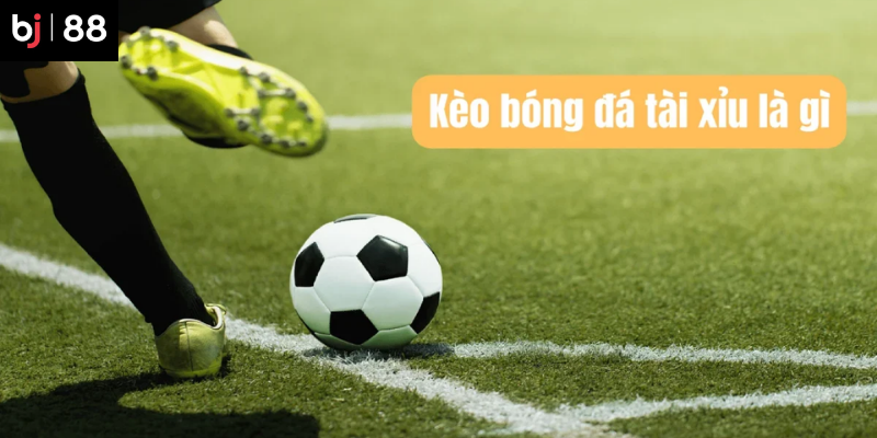 Tài Xỉu Bóng Đá: Cách Đọc Kèo Tài Xỉu Bóng Đá Trên BJ88 2 Hướng dẫn cơ bản về soi kèo tài xỉu bóng đá tại BJ88