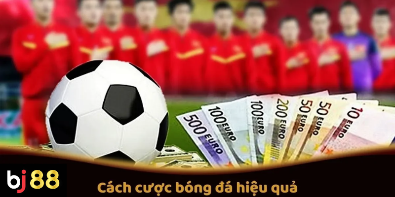 Cách Cược Bóng Đá Hiệu Quả Trên BJ88: Mẹo Cược Tốt Nhất 2 Cách Cược Bóng Đá Hiệu Quả Tại BJ88: Mẹo Và Chiến Thuật Cược Tốt Nhất